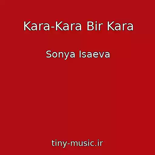 کاور آهنگ Kara-Kara Bir Kara از Sonya Isaeva