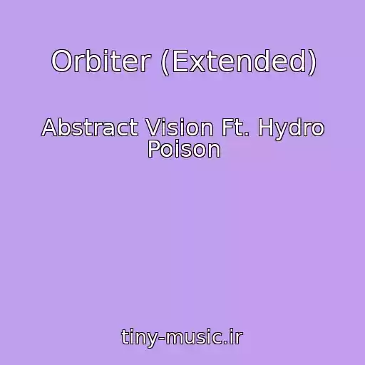 کاور آهنگ Orbiter (Extended) از Abstract Vision Ft. Hydro Poison