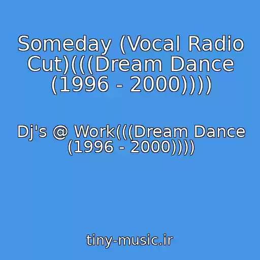 کاور آهنگ Someday (Vocal Radio Cut)(((Dream Dance (1996 - 2000)))) از Dj's @ Work(((Dream Dance (1996 - 2000))))