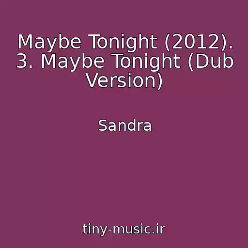کاور آهنگ Maybe Tonight (2012). 3. Maybe Tonight (Dub Version) از Sandra