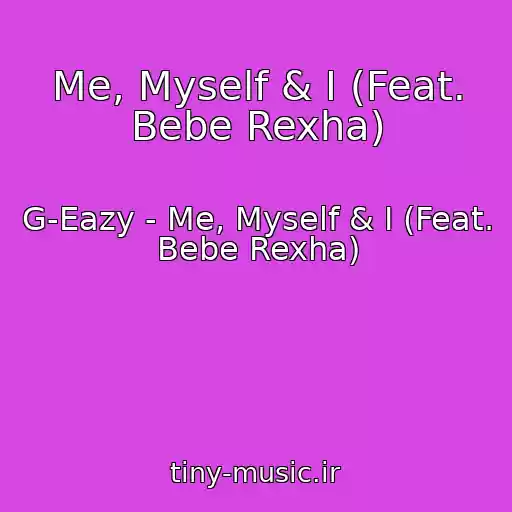 کاور آهنگ Me, Myself & I (Feat. Bebe Rexha) از G-Eazy - Me, Myself & I (Feat. Bebe Rexha)