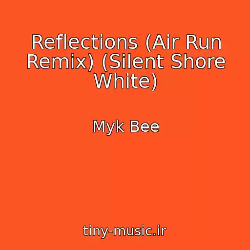 کاور آهنگ Reflections (Air Run Remix) (Silent Shore White) از Myk Bee