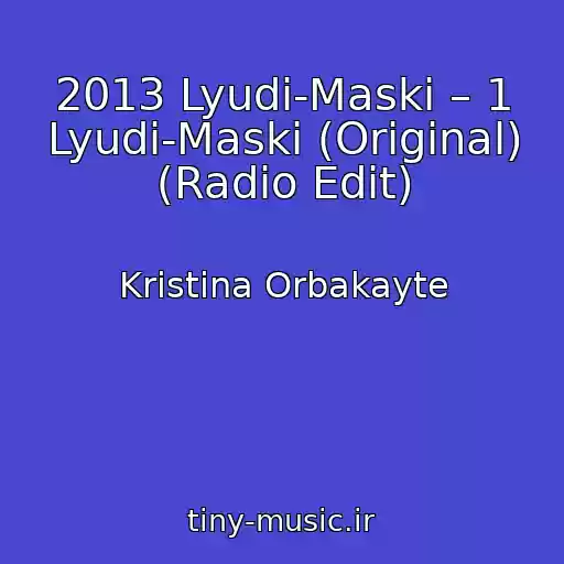 کاور آهنگ 2013 Lyudi-Maski – 1 Lyudi-Maski (Original) (Radio Edit) از Kristina Orbakayte