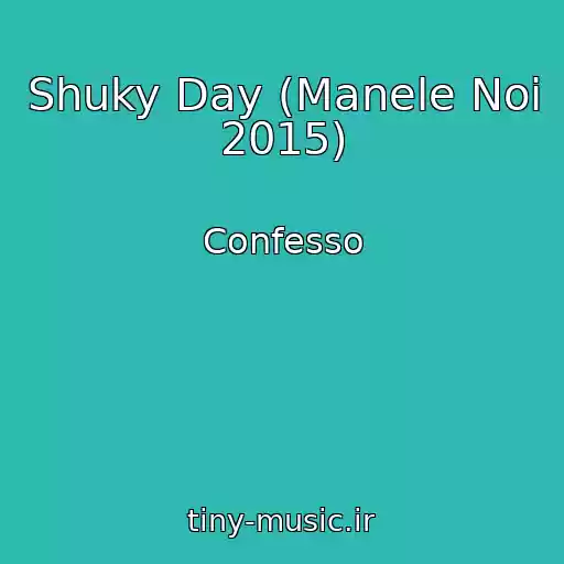 کاور آهنگ Shuky Day (Manele Noi 2015) از Confesso