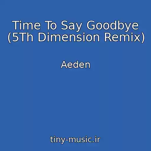 کاور آهنگ Time To Say Goodbye (5Th Dimension Remix) از Aeden