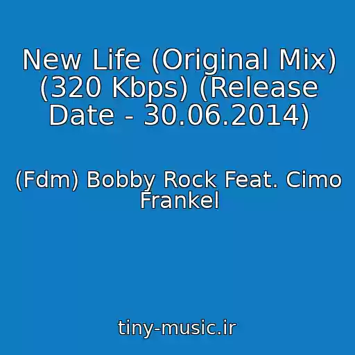 کاور آهنگ New Life (Original Mix) (320 Kbps) (Release Date - 30.06.2014) از (Fdm) Bobby Rock Feat. Cimo Frankel