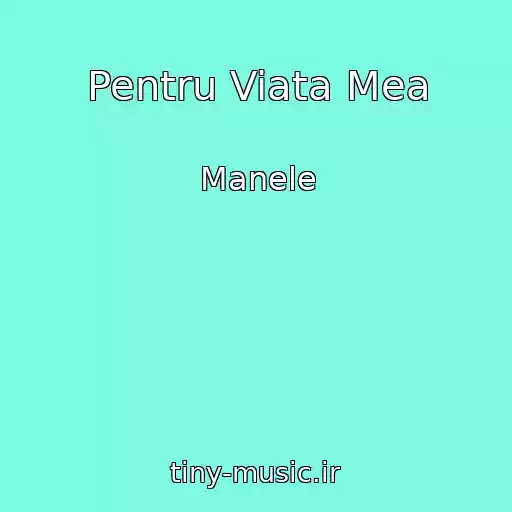 کاور آهنگ Pentru Viata Mea از Manele
