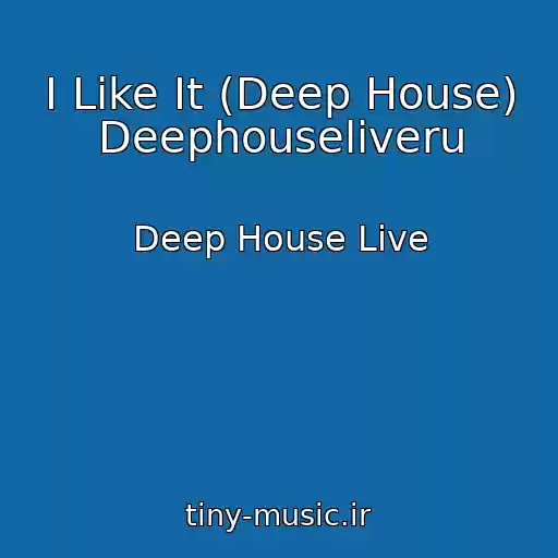 کاور آهنگ I Like It (Deep House) Deephouseliveru از Deep House Live