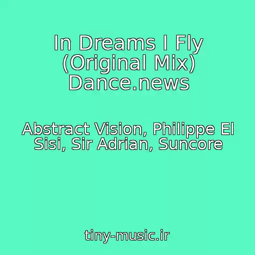 کاور آهنگ In Dreams I Fly (Original Mix) Dance.news از Abstract Vision, Philippe El Sisi, Sir Adrian, Suncore