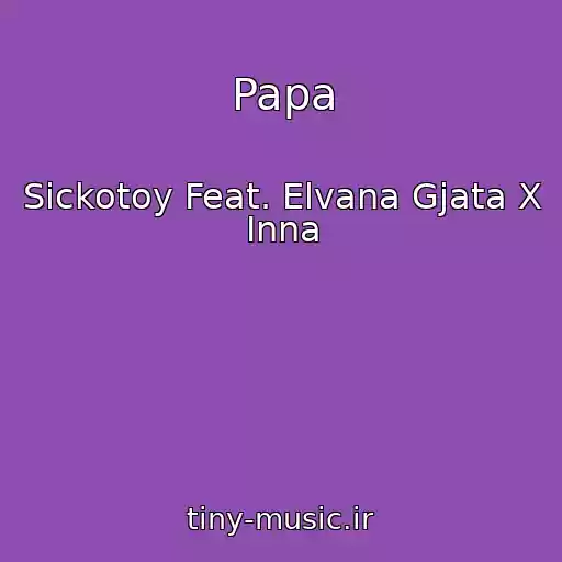 کاور آهنگ Papa از Sickotoy Feat. Elvana Gjata X Inna