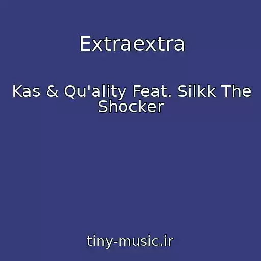 کاور آهنگ Extraextra از Kas & Qu'ality Feat. Silkk The Shocker