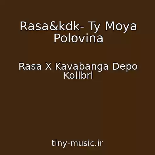 کاور آهنگ Rasa&kdk- Ty Moya Polovina از Rasa X Kavabanga Depo Kolibri