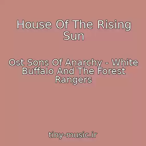 کاور آهنگ House Of The Rising Sun از Ost Sons Of Anarchy - White Buffalo And The Forest Rangers