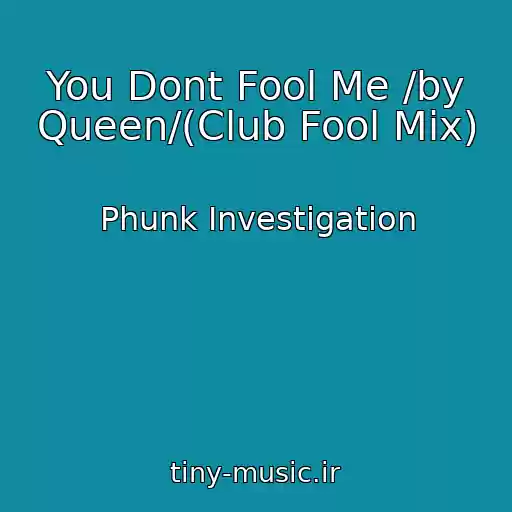 کاور آهنگ You Dont Fool Me /by Queen/(Club Fool Mix) از Phunk Investigation