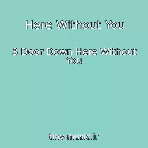 کاور آهنگ Here Without You از 3 Door Down Here Without You