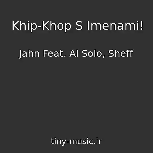 کاور آهنگ Khip-Khop S Imenami! از Jahn Feat. Al Solo, Sheff