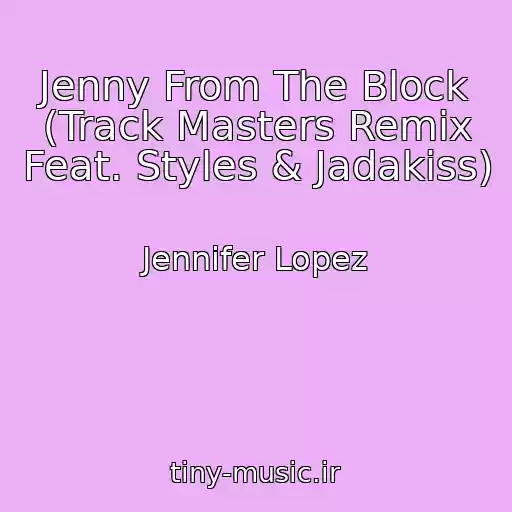 کاور آهنگ Jenny From The Block (Track Masters Remix Feat. Styles & Jadakiss) از Jennifer Lopez
