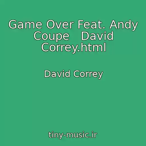 کاور آهنگ Game Over Feat. Andy Coupe   David Correy.html از David Correy