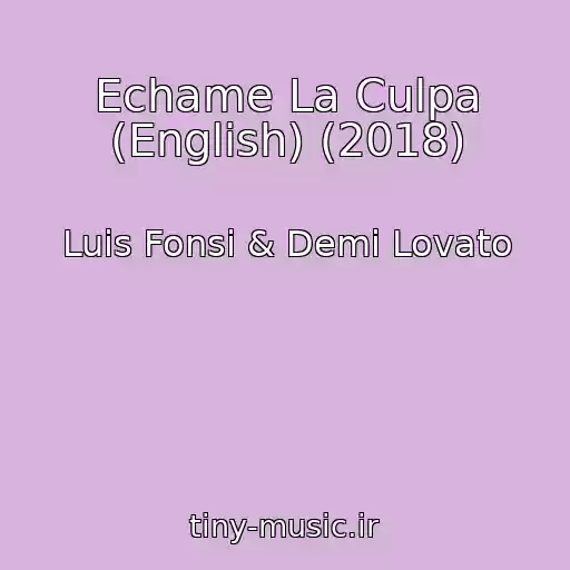 کاور آهنگ Echame La Culpa (English) (2018) از Luis Fonsi & Demi Lovato