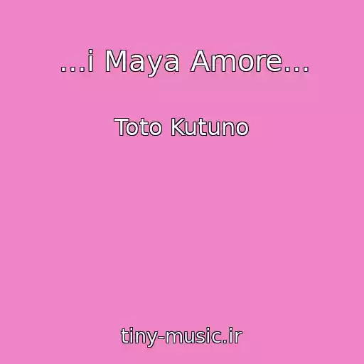 کاور آهنگ ...i Maya Amore... از Toto Kutuno