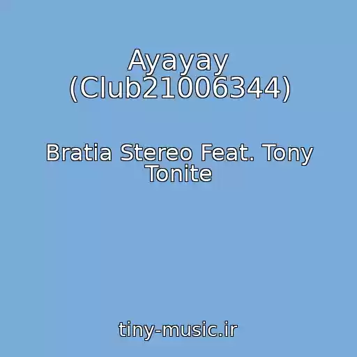 کاور آهنگ Ayayay (Club21006344) از Bratia Stereo Feat. Tony Tonite