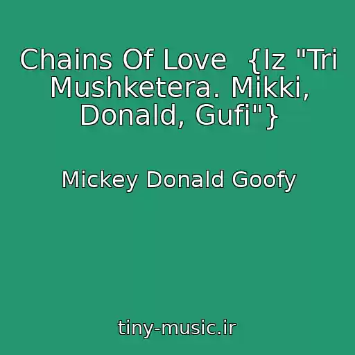 کاور آهنگ Chains Of Love  {Iz "Tri Mushketera. Mikki, Donald, Gufi"} از Mickey Donald Goofy