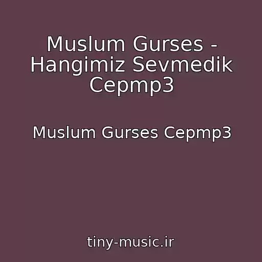 کاور آهنگ Muslum Gurses - Hangimiz Sevmedik Cepmp3 از Muslum Gurses Cepmp3