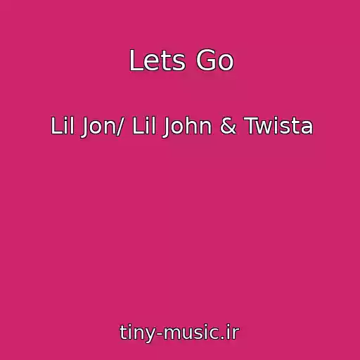 کاور آهنگ Lets Go از Lil Jon/ Lil John & Twista