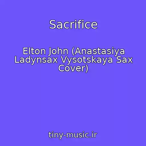 کاور آهنگ Sacrifice از Elton John (Anastasiya Ladynsax Vysotskaya Sax Cover)