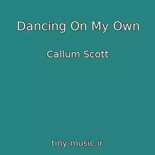 کاور آهنگ Dancing On My Own از Callum Scott