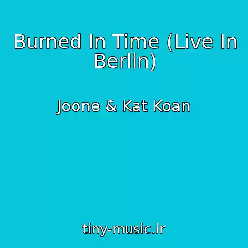 کاور آهنگ Burned In Time (Live In Berlin) از Joone & Kat Koan