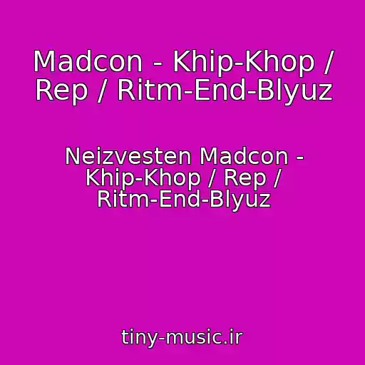 کاور آهنگ Madcon - Khip-Khop / Rep / Ritm-End-Blyuz از Neizvesten Madcon - Khip-Khop / Rep / Ritm-End-Blyuz