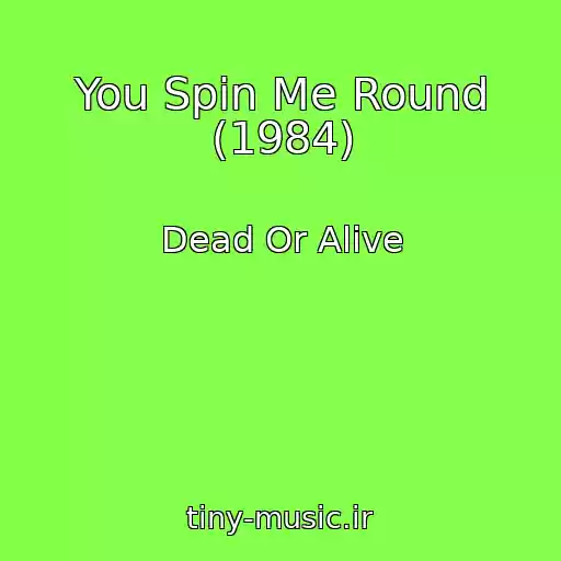 کاور آهنگ You Spin Me Round (1984) از Dead Or Alive