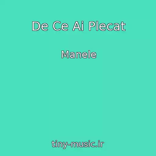 کاور آهنگ De Ce Ai Plecat از Manele