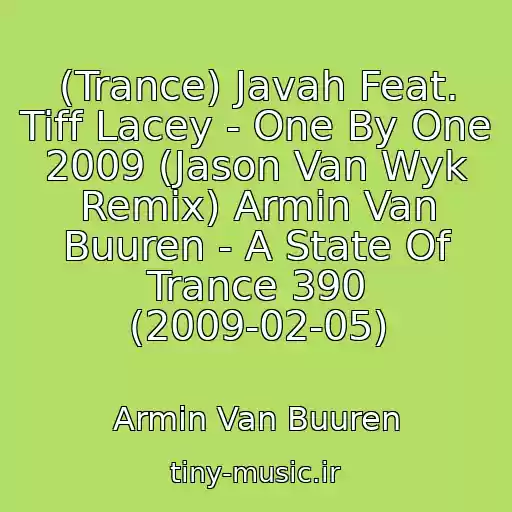 کاور آهنگ (Trance) Javah Feat. Tiff Lacey - One By One 2009 (Jason Van Wyk Remix) Armin Van Buuren - A State Of Trance 390 (2009-02-05) از Armin Van Buuren