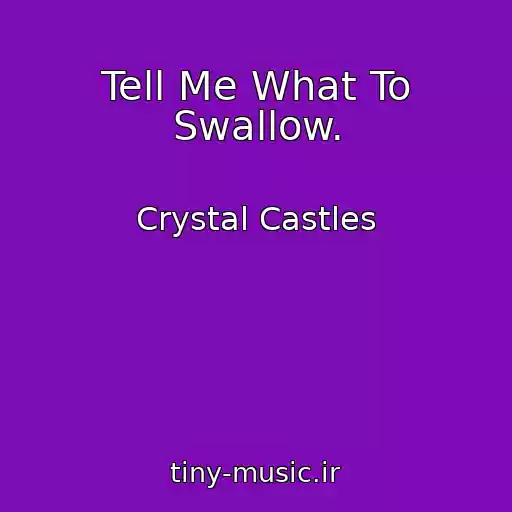 کاور آهنگ Tell Me What To Swallow. از Crystal Castles