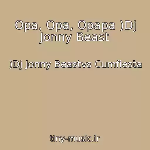 کاور آهنگ Opa, Opa, Opapa )Dj Jonny Beast از )Dj Jonny Beastvs Cumfiesta
