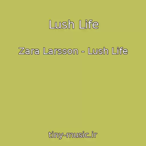 کاور آهنگ Lush Life از Zara Larsson - Lush Life