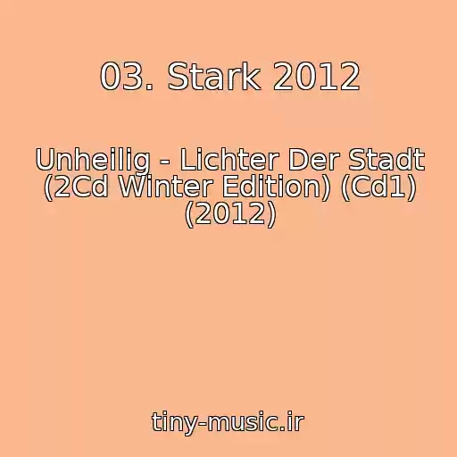 کاور آهنگ 03. Stark 2012 از Unheilig - Lichter Der Stadt (2Cd Winter Edition) (Cd1) (2012)