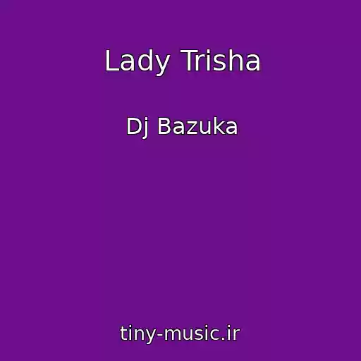 کاور آهنگ Lady Trisha از Dj Bazuka
