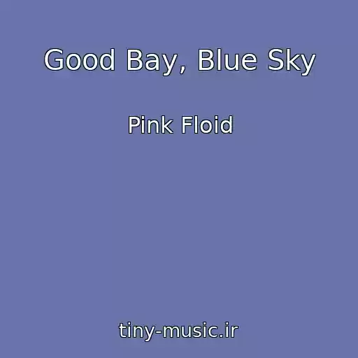 کاور آهنگ Good Bay, Blue Sky از Pink Floid