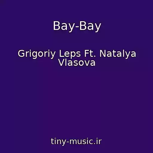 کاور آهنگ Bay-Bay از Grigoriy Leps Ft. Natalya Vlasova