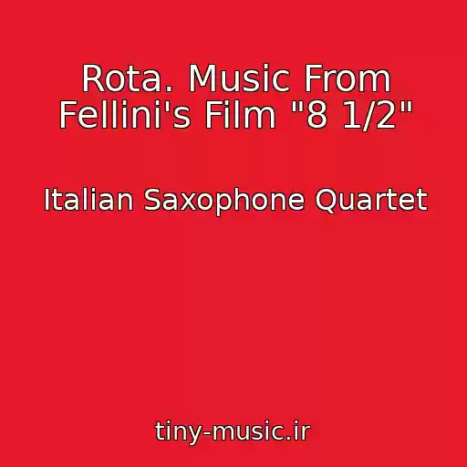 کاور آهنگ Rota. Music From Fellini's Film "8 1/2" از Italian Saxophone Quartet
