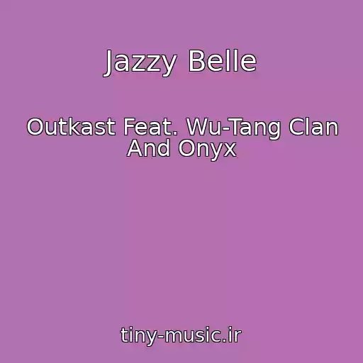 کاور آهنگ Jazzy Belle از Outkast Feat. Wu-Tang Clan And Onyx