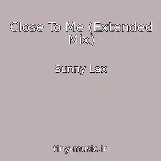 کاور آهنگ Close To Me (Extended Mix) از Sunny Lax