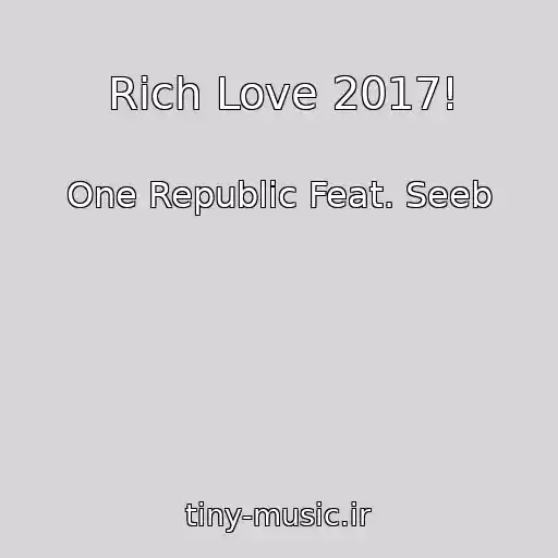 کاور آهنگ Rich Love 2017! از One Republic Feat. Seeb