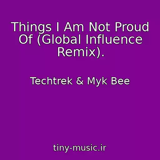 کاور آهنگ Things I Am Not Proud Of (Global Influence Remix). از Techtrek & Myk Bee