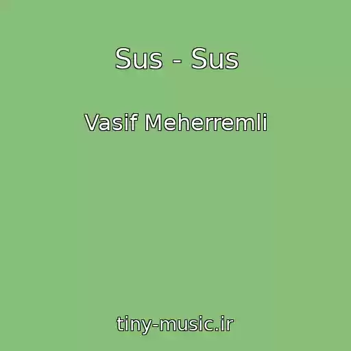کاور آهنگ Sus - Sus از Vasif Meherremli