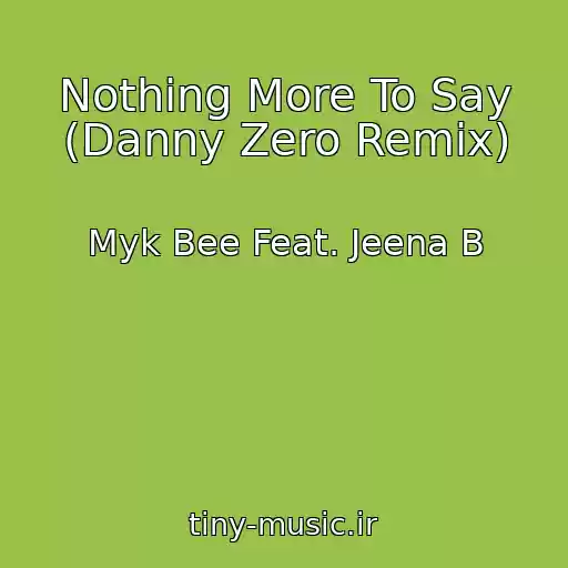 کاور آهنگ Nothing More To Say (Danny Zero Remix) از Myk Bee Feat. Jeena B