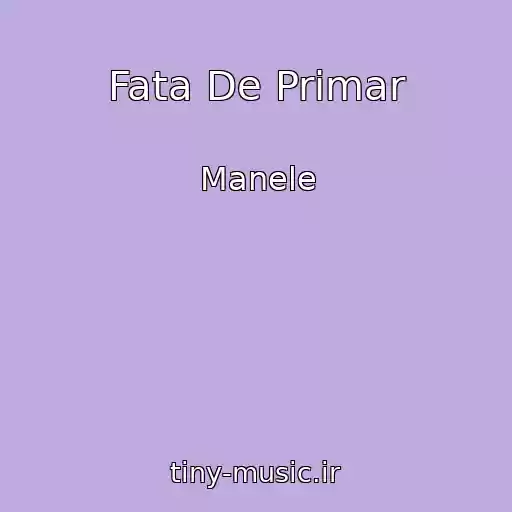 کاور آهنگ Fata De Primar از Manele